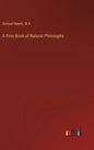 A First Book of Natural Philosophy - Hardcover