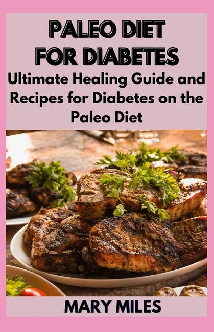 Paleo Diet for Diabetes: Ultimate Healing Guide and Recipes for Diabetes on the Paleo Diet - Paperback