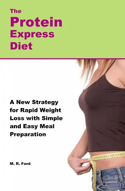 The Protein Express Diet: Rapid Weight Loss with a Simplified Low Carb, High Protein Diet - Paperback