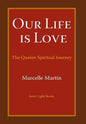 Our Life Is Love: The Quaker Spiritual Journey - Hardcover