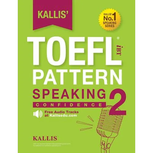 Kallis' TOEFL iBT Pattern Speaking 2: Confidence (College Test Prep 2016 + Study Guide Book + Practice Test + Skill Building - TOEFL iBT 2016) - Paperback