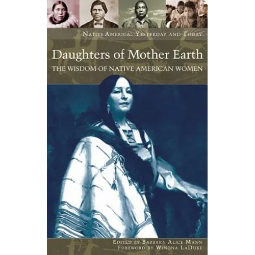 Daughters of Mother Earth: The Wisdom of Native American Women - Hardcover