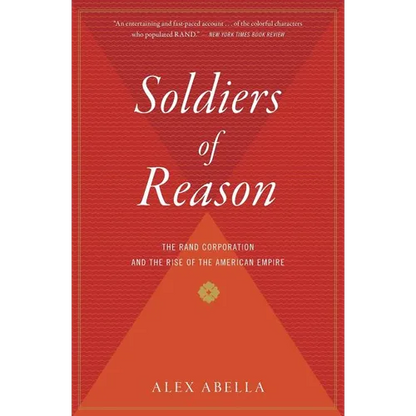Soldiers of Reason: The Rand Corporation and the Rise of the American Empire - Paperback