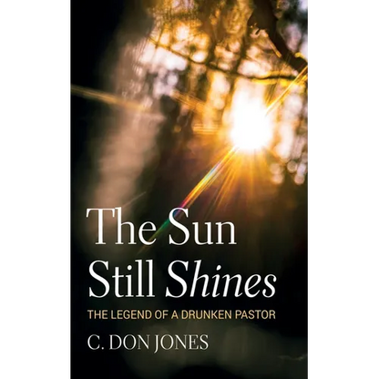 The Sun Still Shines: The Legend of a Drunken Pastor - Paperback