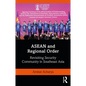 ASEAN and Regional Order: Revisiting Security Community in Southeast Asia - Paperback