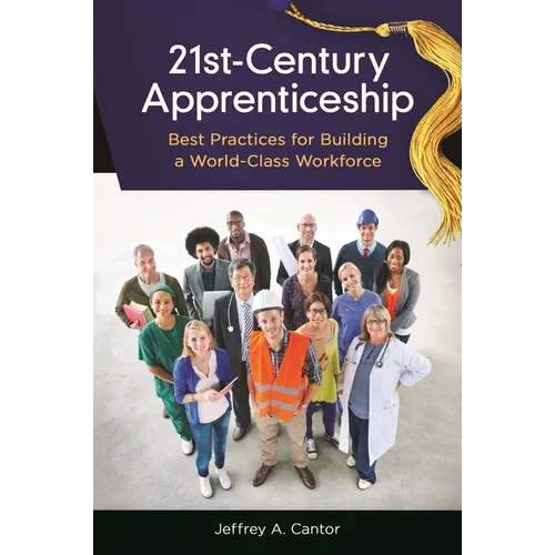 21st-Century Apprenticeship: Best Practices for Building a World-Class Workforce - Hardcover