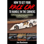 How to Get Your Race Car to Handle in the Corners: Get through the corners faster for quicker lap times! - Paperback