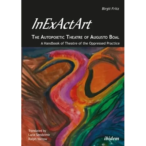 Inexactart--The Autopoietic Theatre of Augusto Boal: A Handbook of Theatre of the Oppressed Practice - Paperback