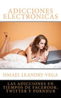 Adicciones electrónicas: Las adicciones en tiempos de Facebook, Twitter y Pornhub - Paperback