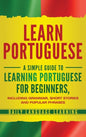 Learn Portuguese: A Simple Guide to Learning Portuguese for Beginners, Including Grammar, Short Stories and Popular Phrases - Hardcover