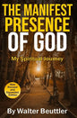 The Manifest Presence of God: The Spiritual Journey of Walter Beuttler - Paperback