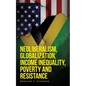 Neoliberalism, Globalization, Income Inequality, Poverty And Resistance: Neoliberalism - Paperback