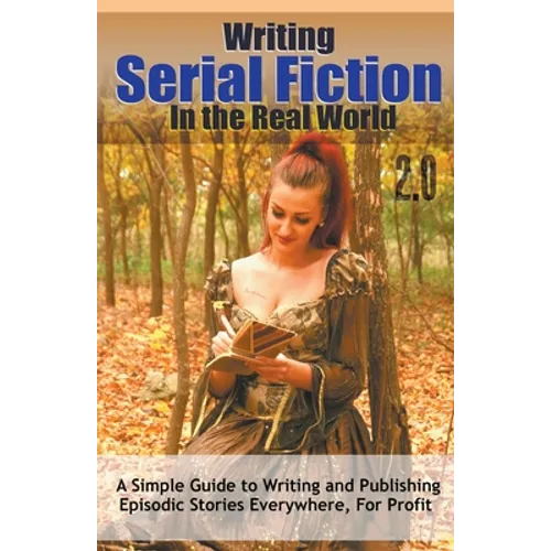 Writing Serial Fiction In the Real World 2.0 - Paperback