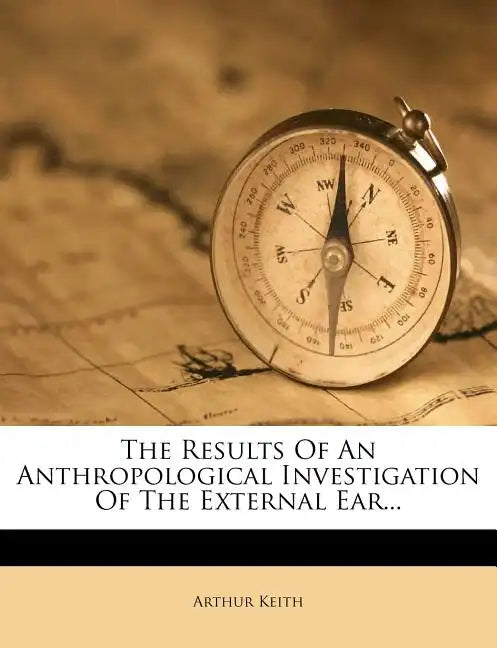 The Results of an Anthropological Investigation of the External Ear... - Paperback