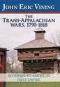 The Trans-Appalachian Wars, 1790-1818: Pathways to America's First Empire - Hardcover