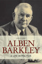 Alben Barkley: A Life in Politics - Hardcover