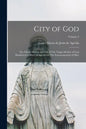 City of God: The Divine History and Life of The Virgin Mother of God Manifested to Mary of Agreda for The Encouragement of men; Volume 2 - Paperback