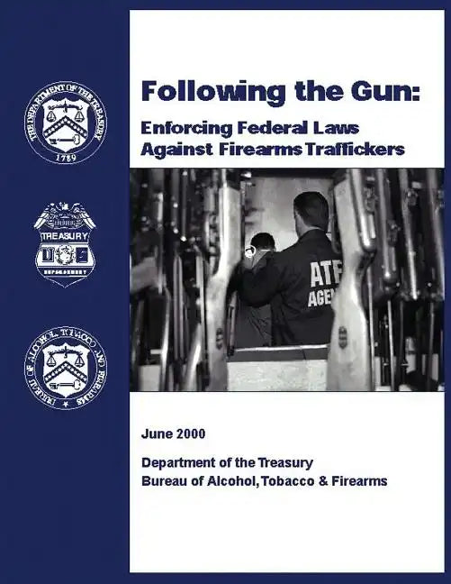 Following the Gun: Enforcing Federal Laws Against Firearms Traffickers - Paperback