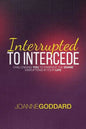 Interrupted To Intercede: Challenging You To Embrace The Divine Disruptions In Your Life - Paperback