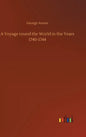 A Voyage round the World in the Years 1740-1744 - Hardcover