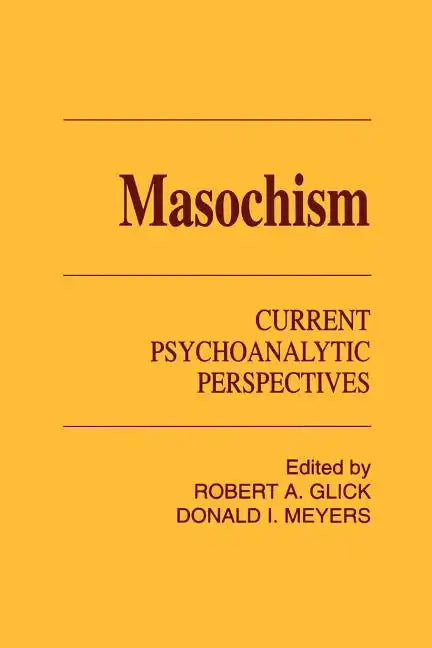 Masochism: Current Psychoanalytic Perspectives - Paperback
