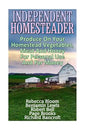 Independent Homesteader: Produce On Your Homestead Vegetables, Meat And Honey For Personal Use And For Money - Paperback