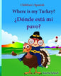 Children's Spanish: Where is my Turkey. Donde esta mi pavo (Thanksgiving book): Children's Picture book English-Spanish (Bilingual Edition - Paperback
