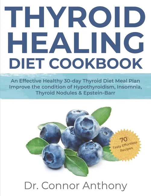 Thyroid Healing Diet Cookbook: An Effective Healthy 30-day Thyroid Diet Meal Plan Improve the condition of Hypothyroidism, Insomnia, Thyroid Nodules - Paperback
