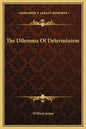 The Dilemma of Determinism - Hardcover