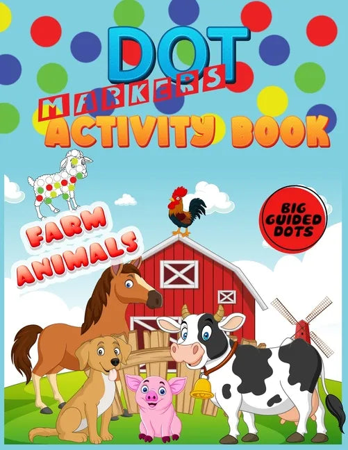 Dot Markers Activity Book: Farm Animals: Do a dot page a day"cute farm Animals" Easy Guided BIG DOTS Gift For Kids Ages 1-3, 2-4, 3-5, Baby, Todd - Paperback