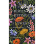 The Hidden Histories of Flowers: Fascinating Stories of Flora - Hardcover