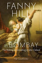 Fanny Hill in Bombay: The Making & Unmaking of John Cleland - Hardcover