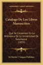 Catalogo de Los Libros Manuscritos: Que Se Conservan En La Biblioteca de La Universidad de Salamanca (1855) - Paperback