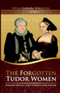 The Forgotten Tudor Women: Margaret Douglas, Mary Howard & Mary Shelton - Paperback