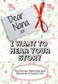 Dear Nana, I Want To Hear Your Story: The Stories, Memories and Moments of Nana's Life - Paperback
