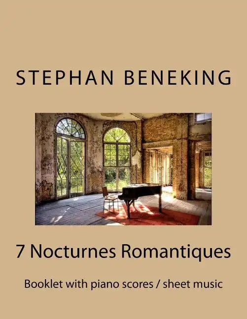 Stephan Beneking: 7 Nocturnes Romantiques: Beneking: Booklet with piano scores / sheet music of 7 new Classical Nocturnes Romantiques - Paperback