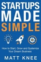 Startups Made Simple: How to Start, Grow and Systemize Your Dream Business - Paperback