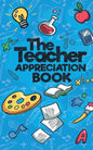 The Teacher Appreciation Book: A Creative Fill-In-The-Blank Venture for Your Favorite Teachers - Paperback