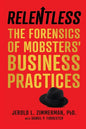 Relentless: The Forensics of Mobsters' Business Practices - Paperback