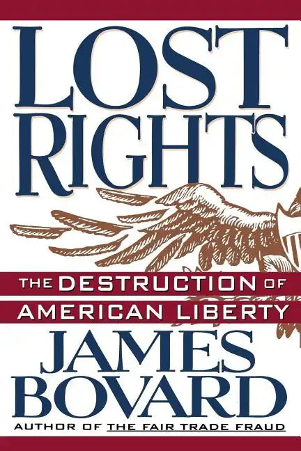 Lost Rights: The Destruction of American Liberty - Paperback