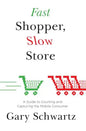 Fast Shopper, Slow Store: A Guide to Courting and Capturing the Mobile Consu - Paperback