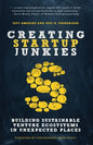 Creating Startup Junkies: Building Sustainable Venture Ecosystems in Unexpected Places - Paperback