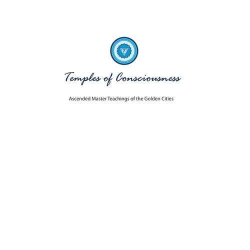 Temples of Consciousness: A Spiritual Guide for the Great Awakening-the Ascension Teachings for Right Now - Hardcover
