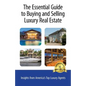 The Essential Guide to Buying and Selling Luxury Real Estate: Insights from America's Top Luxury Agents - Paperback