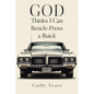GOD Thinks I Can Bench-Press a Buick - Paperback