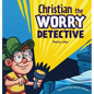 Christian the Worry Detective - Hardcover