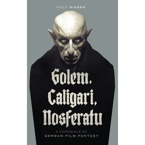 Golem, Caligari, Nosferatu - A Chronicle of German Film Fantasy (hardback) - Hardcover