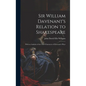 Sir William Davenant's Relation to Shakespeare: With an Analysis of the Chief Characters of Davenant's Plays - Hardcover