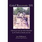 Grief Recovery 101: How to get back up when blindsided by the death of someone you love - Paperback