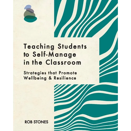 Teaching Students to Self-Manage in the Classroom: Strategies that Promote Wellbeing and Resilience - Paperback
